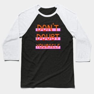 Don't doubt yourself Baseball T-Shirt